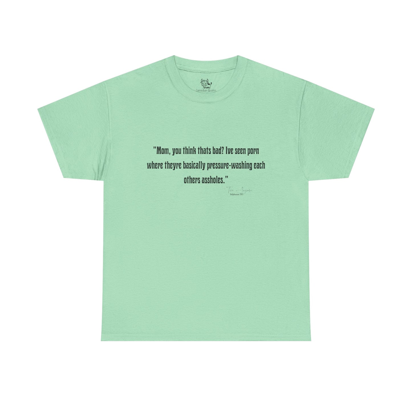 Tom Segura Comedian Quotes Tee with Outrageous jokes