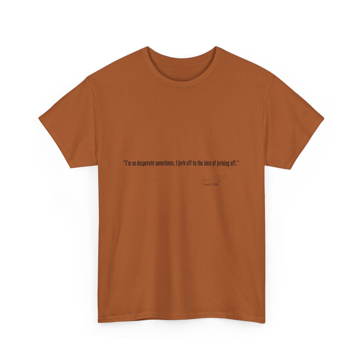 Comedian Quote Louis CK Tee V2- Stand Up Comedy Jokes Shirt