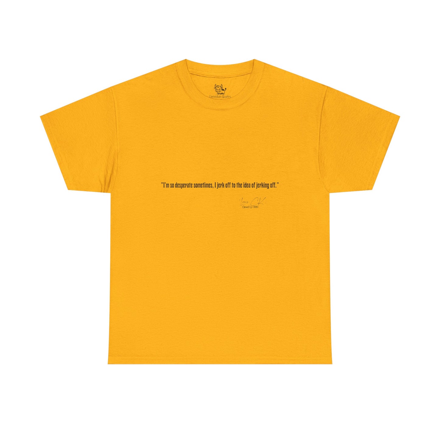 Comedian Quote Louis CK Tee V2- Stand Up Comedy Jokes Shirt