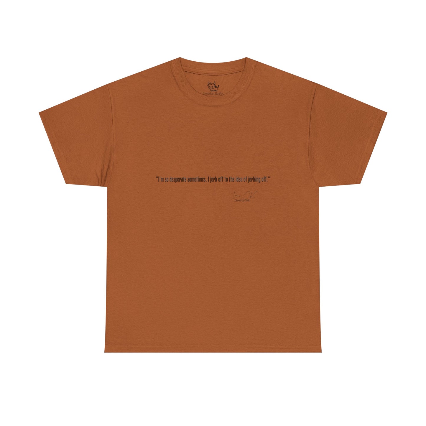 Comedian Quote Louis CK Tee V2- Stand Up Comedy Jokes Shirt