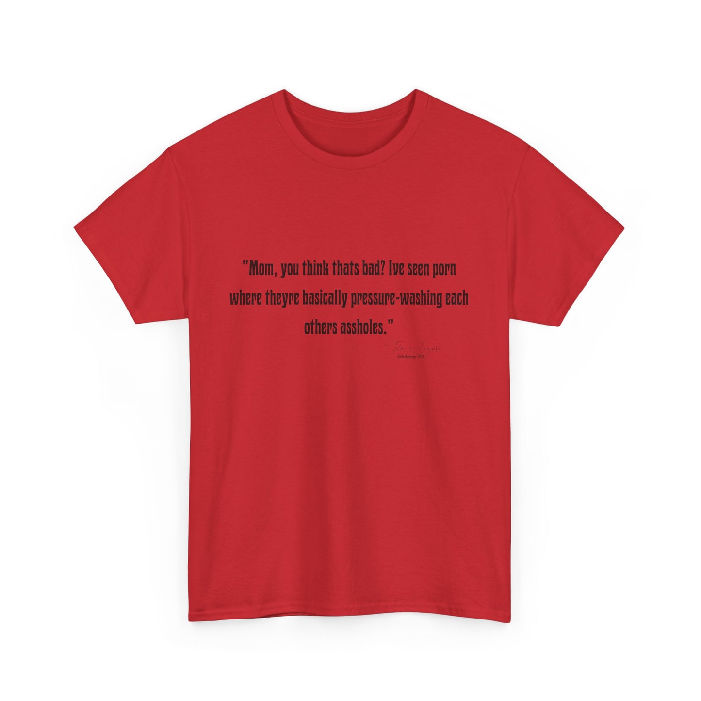 Tom Segura Comedian Quotes Tee with Outrageous jokes