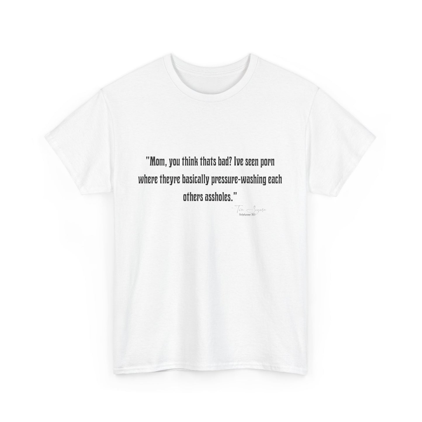 Tom Segura Comedian Quotes Tee with Outrageous jokes