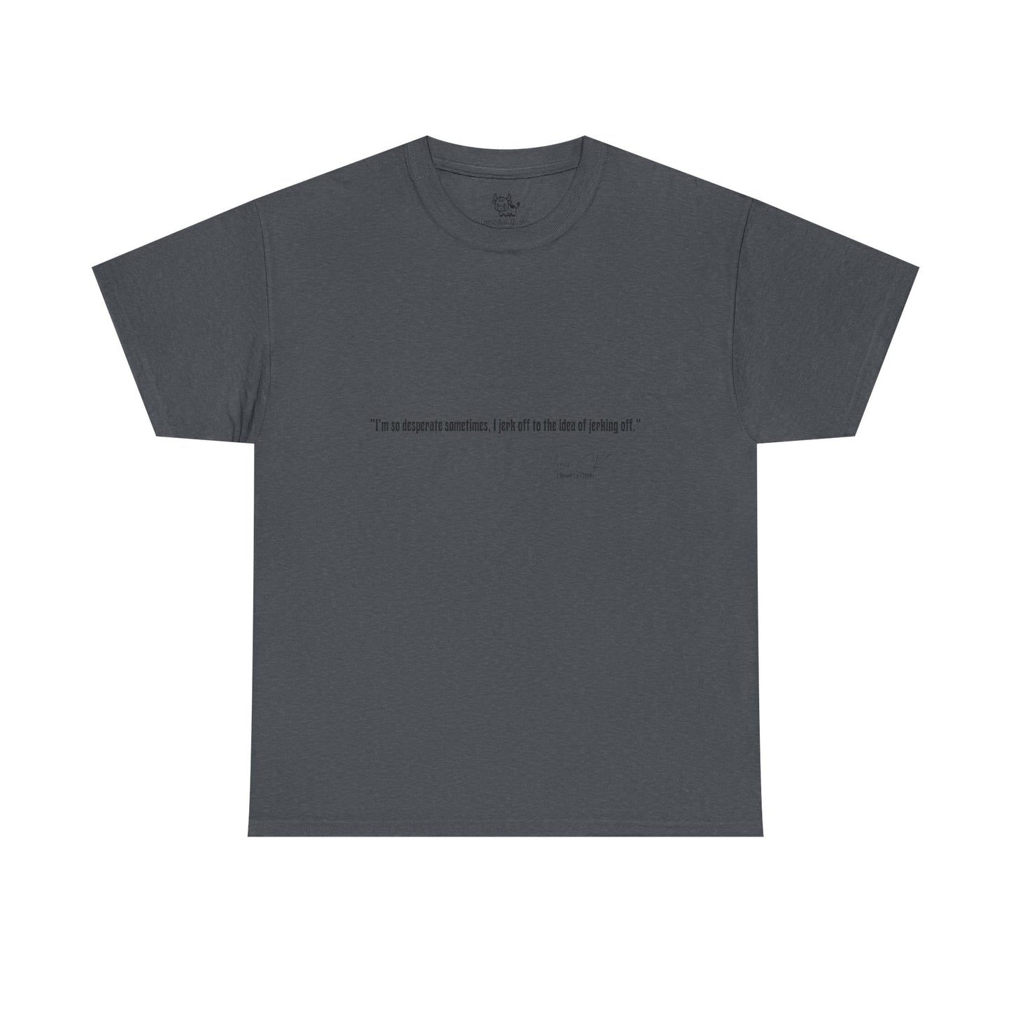 Comedian Quote Louis CK Tee V2- Stand Up Comedy Jokes Shirt