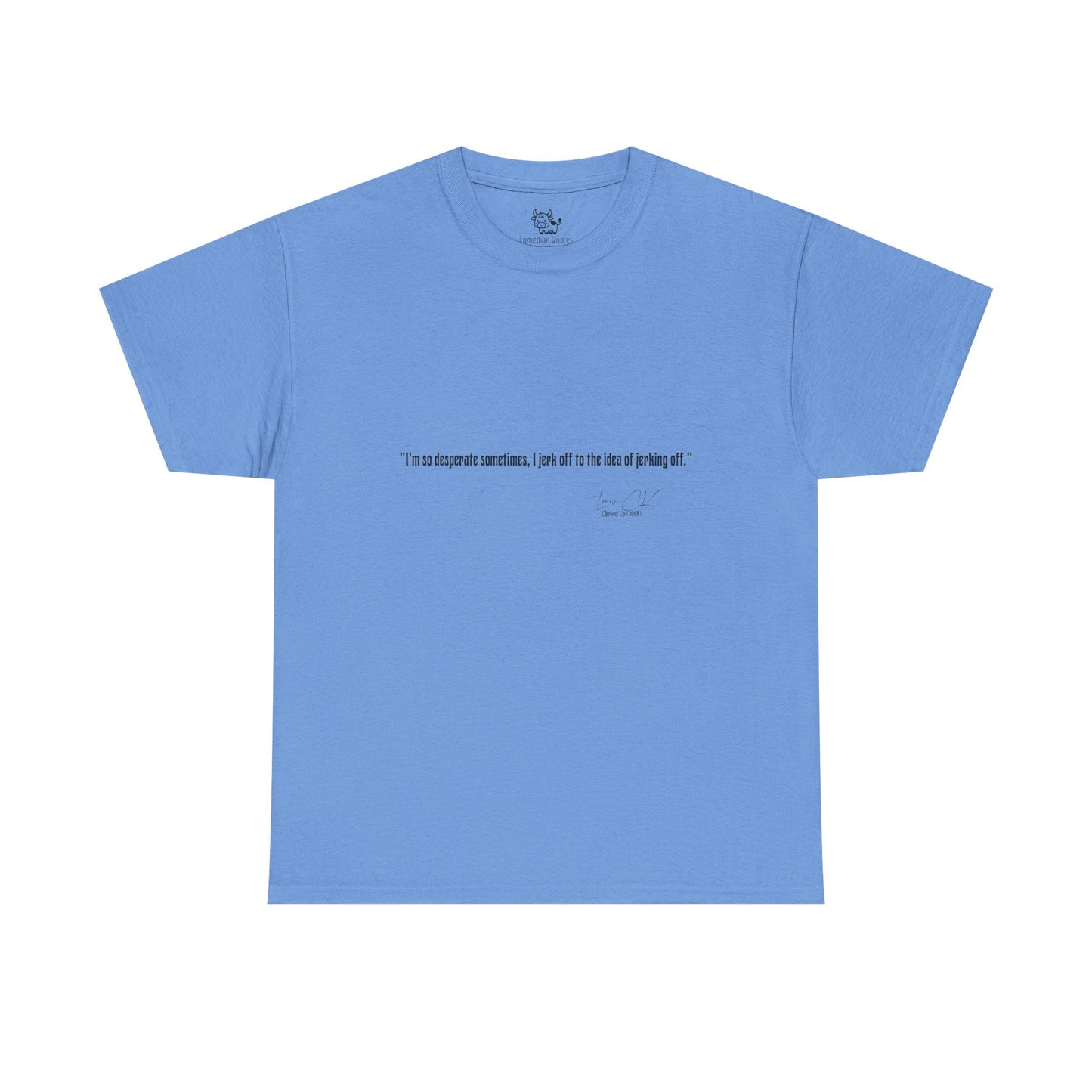 Comedian Quote Louis CK Tee V2- Stand Up Comedy Jokes Shirt