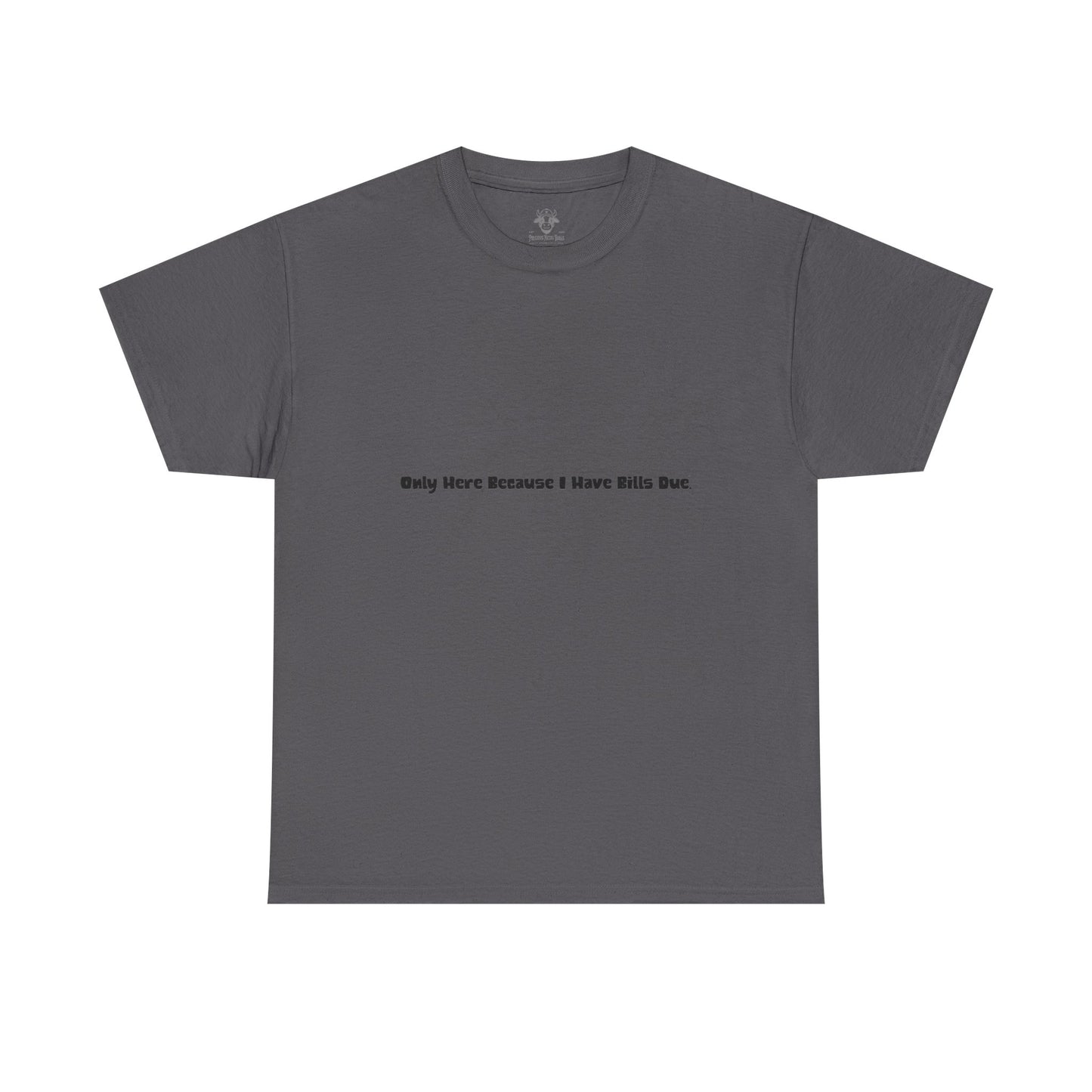 Bills Due Tee - Workplace Humor Sarcastic Shirt