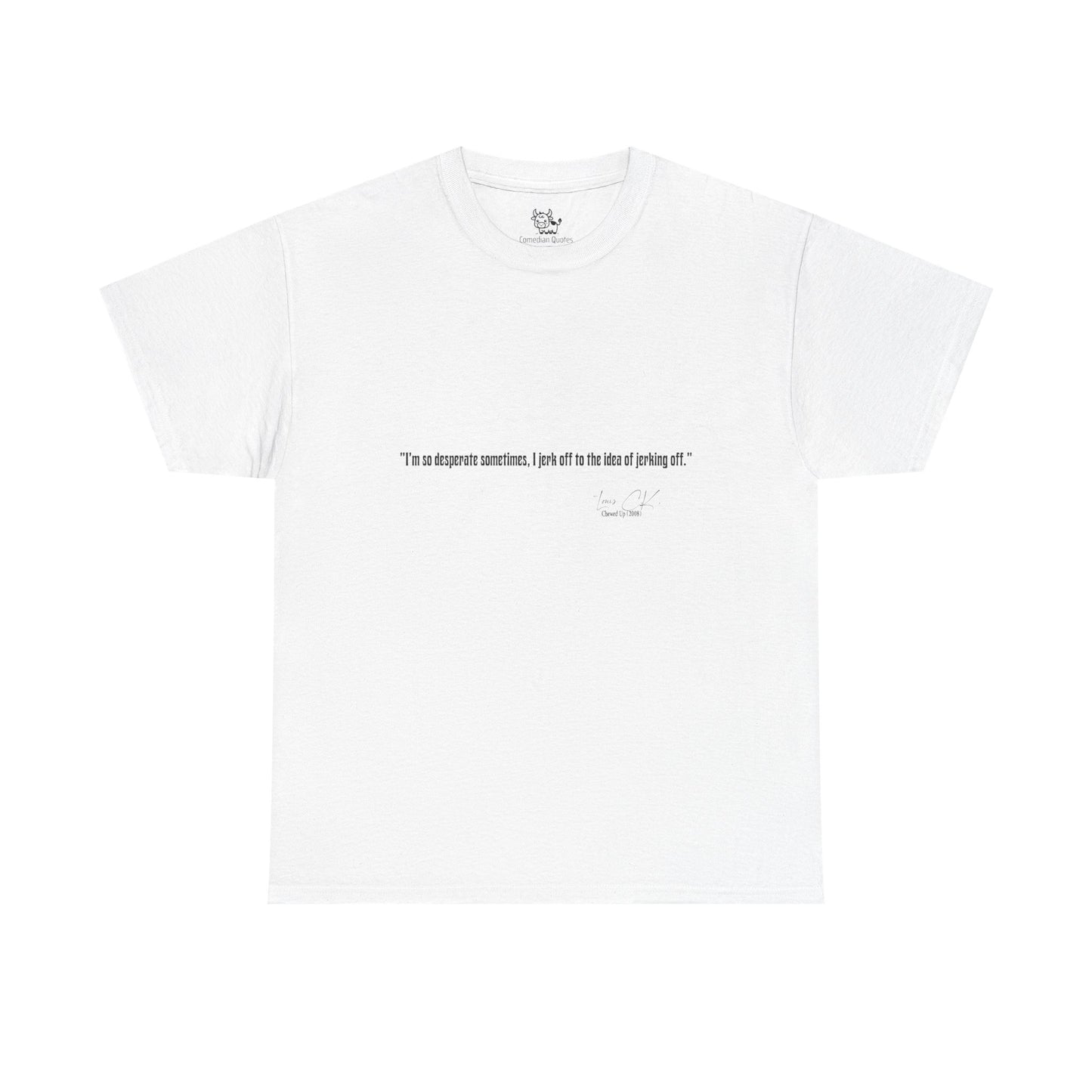 Comedian Quote Louis CK Tee V2- Stand Up Comedy Jokes Shirt
