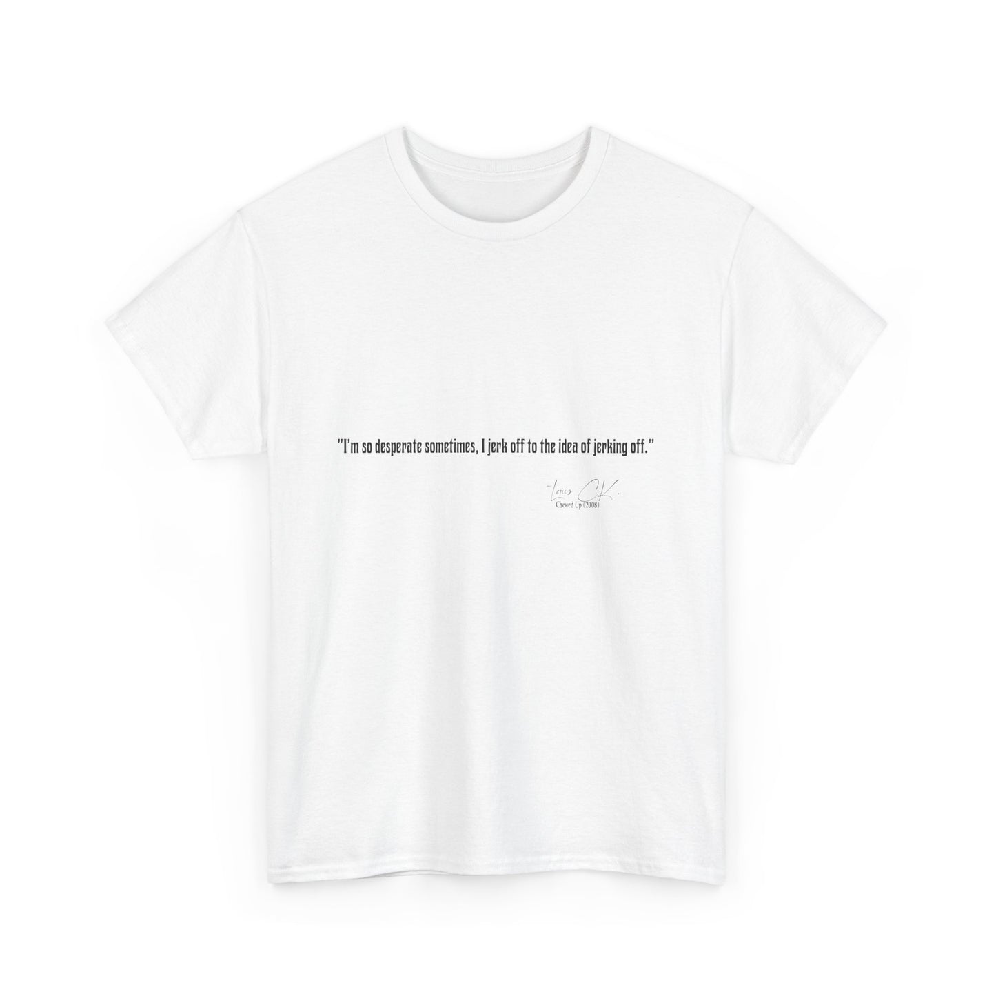 Comedian Quote Louis CK Tee V2- Stand Up Comedy Jokes Shirt