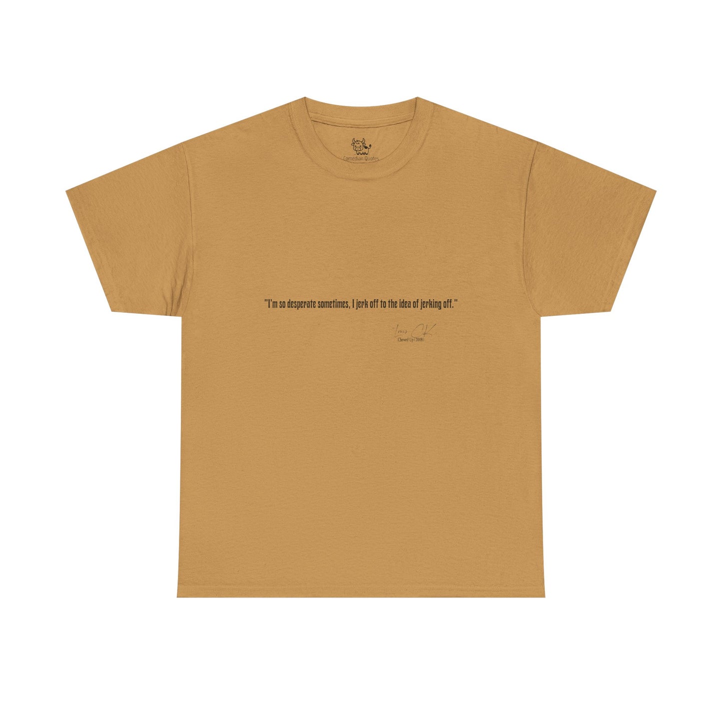 Comedian Quote Louis CK Tee V2- Stand Up Comedy Jokes Shirt