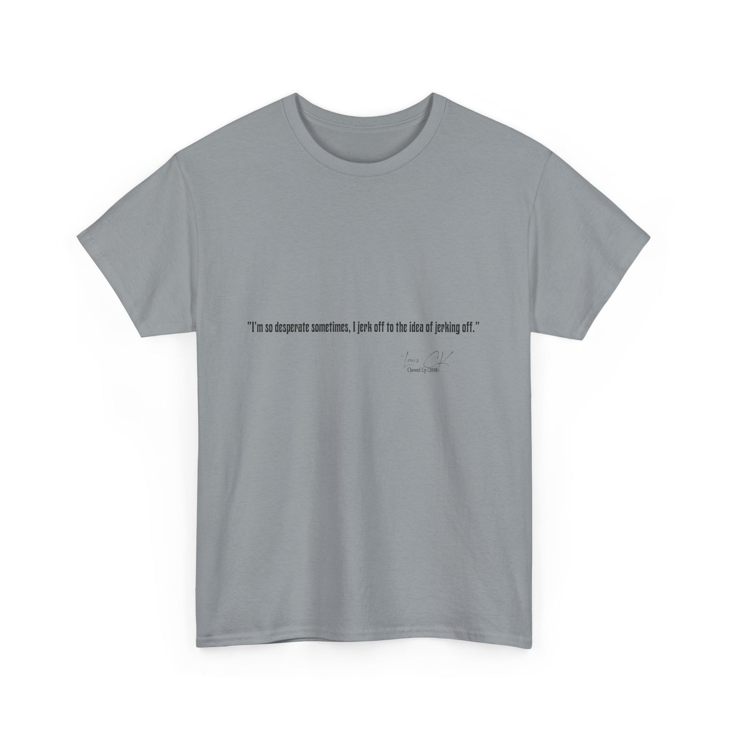 Comedian Quote Louis CK Tee V2- Stand Up Comedy Jokes Shirt