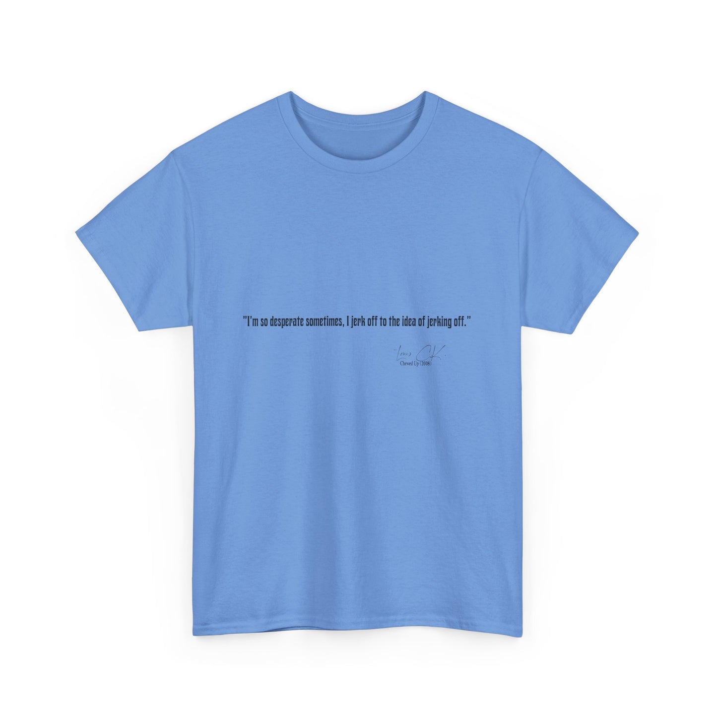 Comedian Quote  Louis CK Tee V2- Stand Up Comedy Jokes Shirt