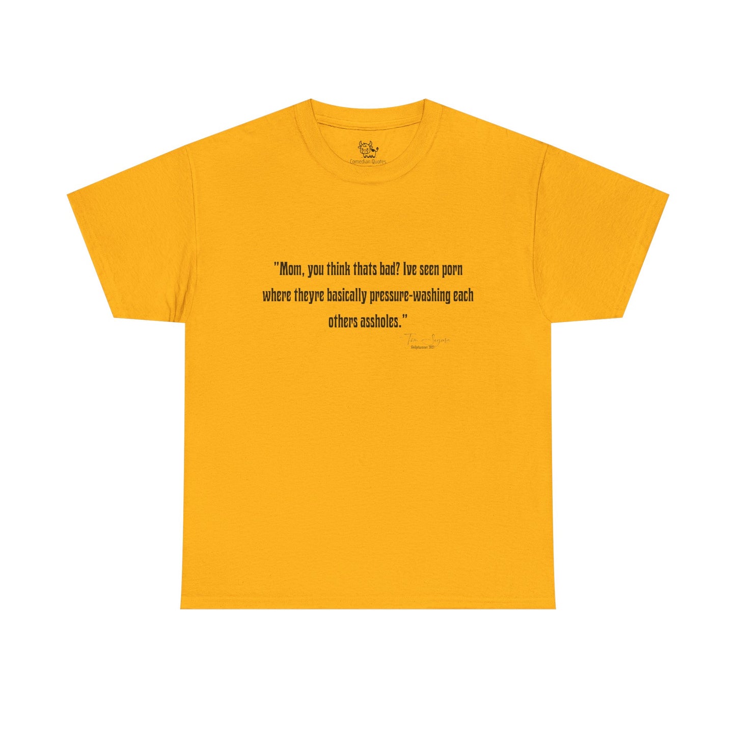 Tom Segura Comedian Quotes Tee with Outrageous jokes