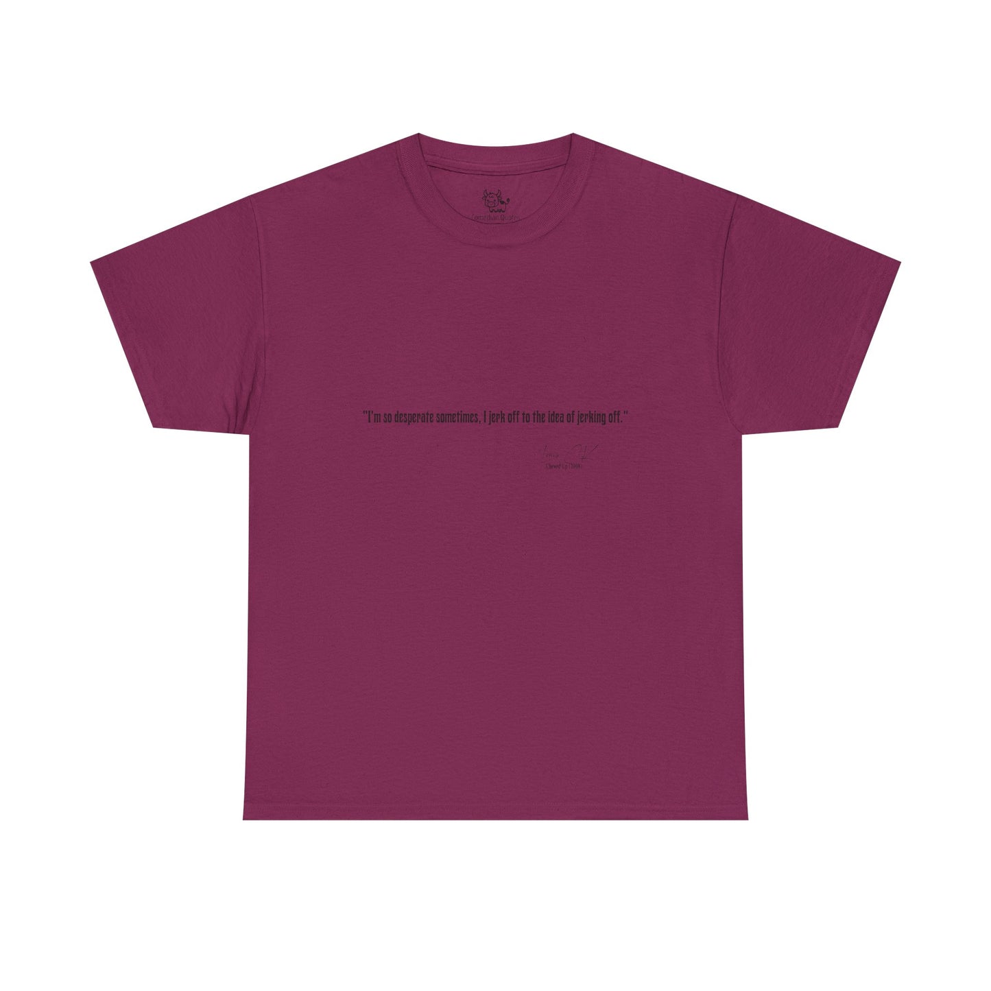 Comedian Quote  Louis CK Tee V2- Stand Up Comedy Jokes Shirt