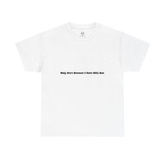 Bills Due Tee - Workplace Humor Sarcastic Shirt