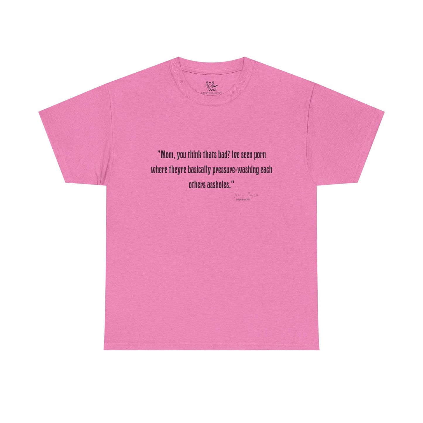 Tom Segura Comedian Quotes Tee with Outrageous jokes