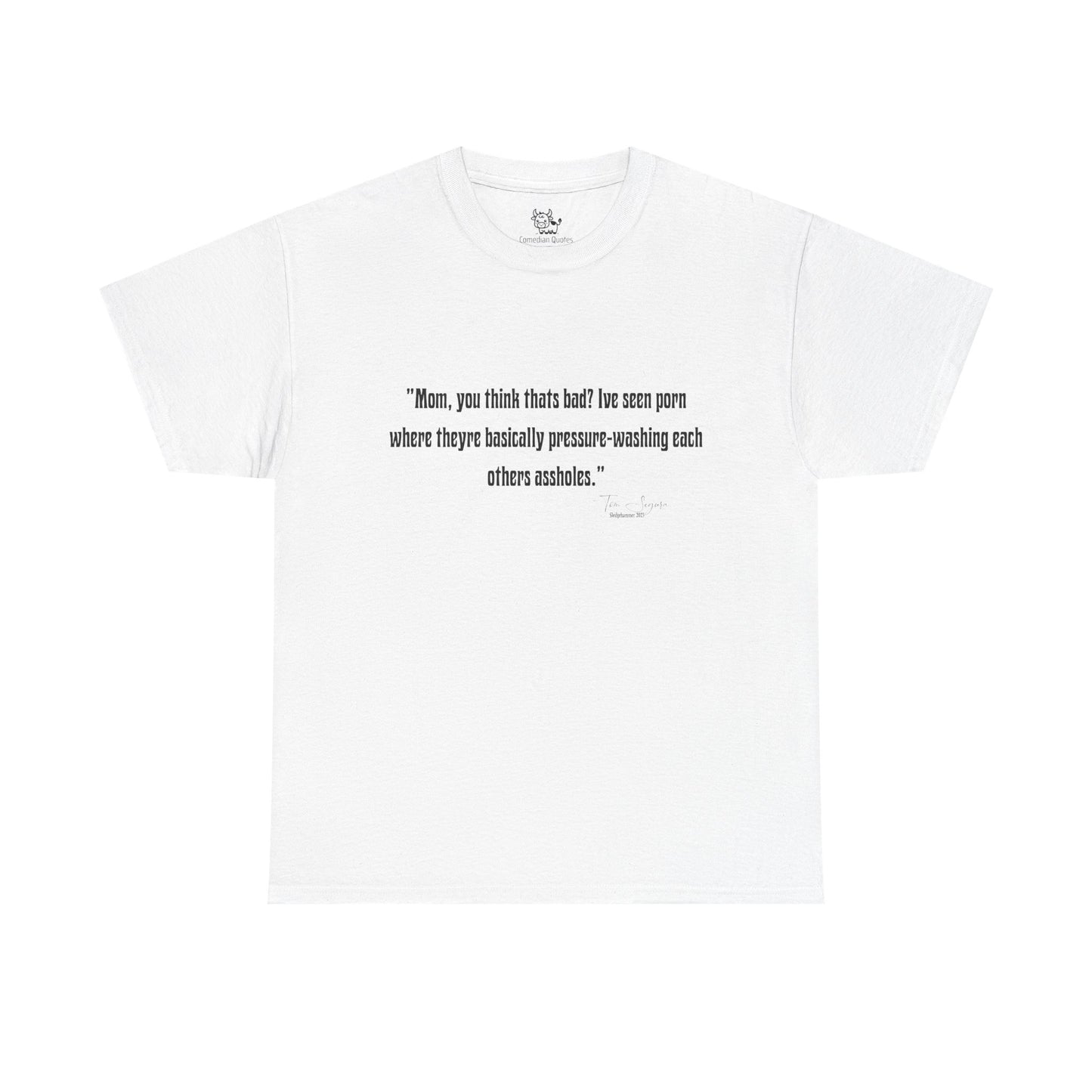Tom Segura Comedian Quotes Tee with Outrageous jokes